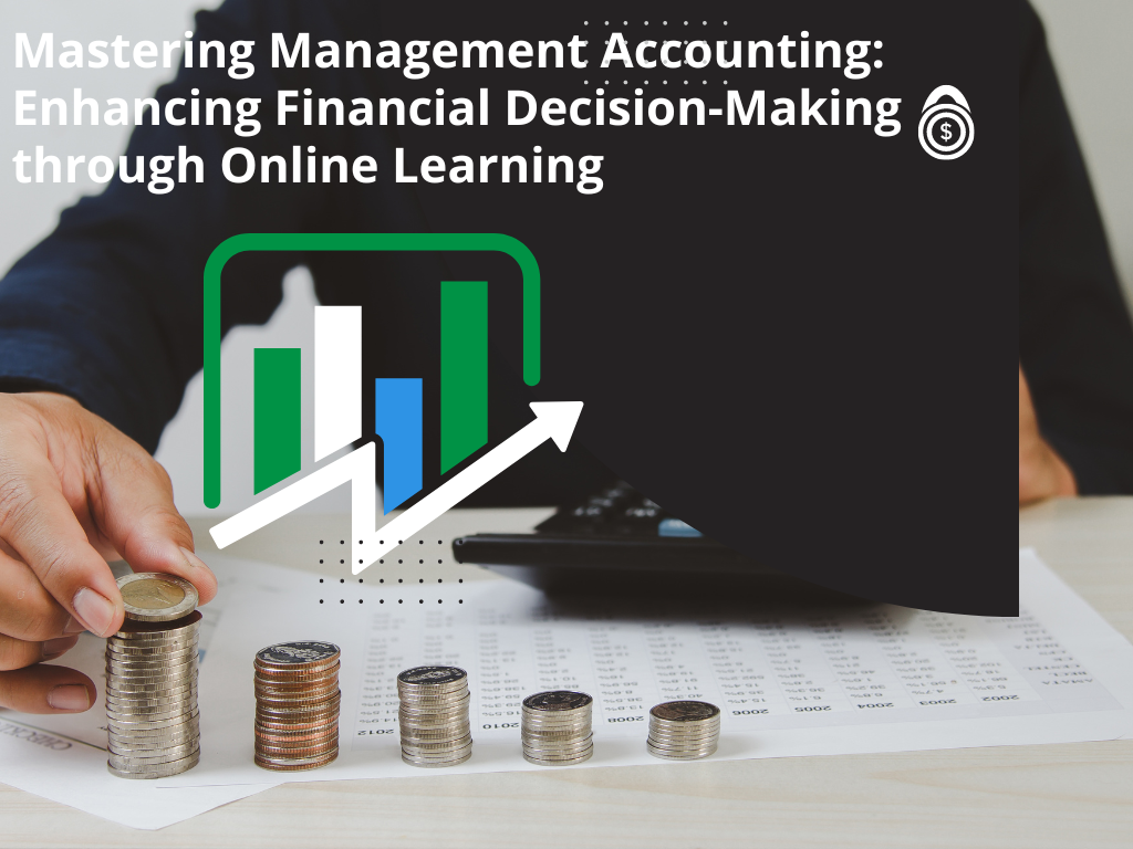 Mastering Management Accounting: Enhancing Financial Decision-Making Through Online Learning