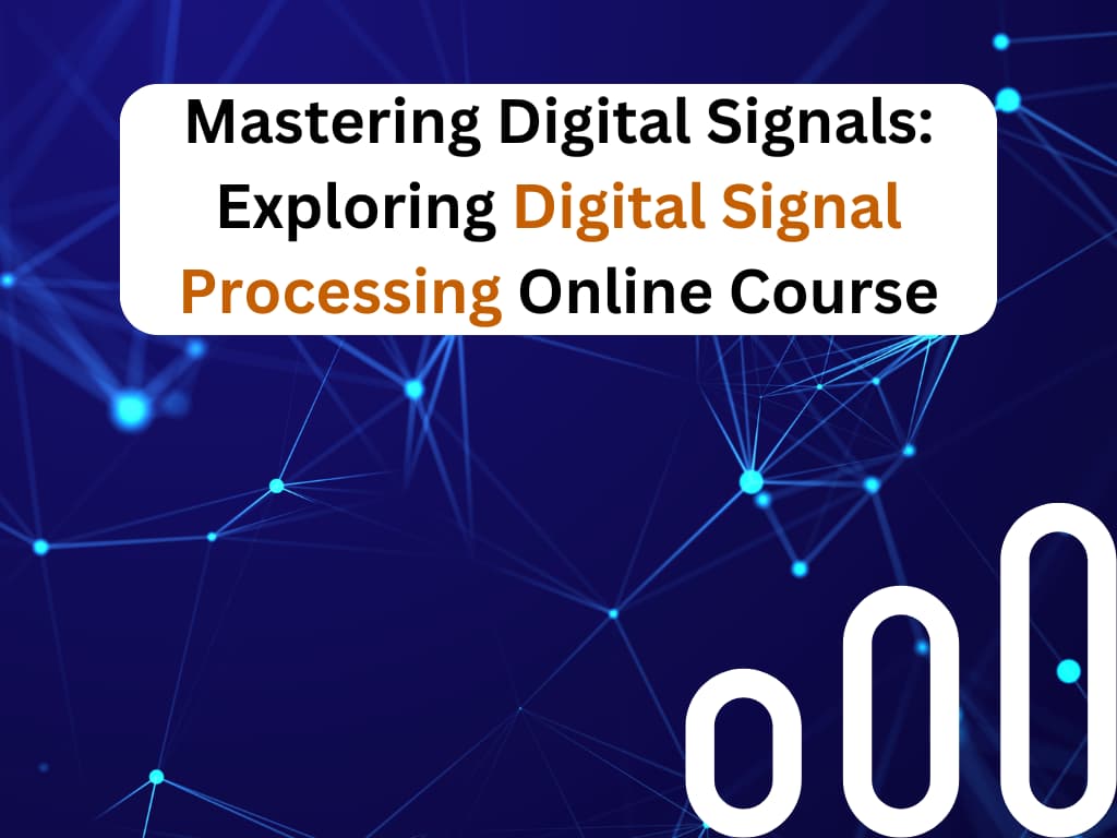Digital Signal Processing Online Course